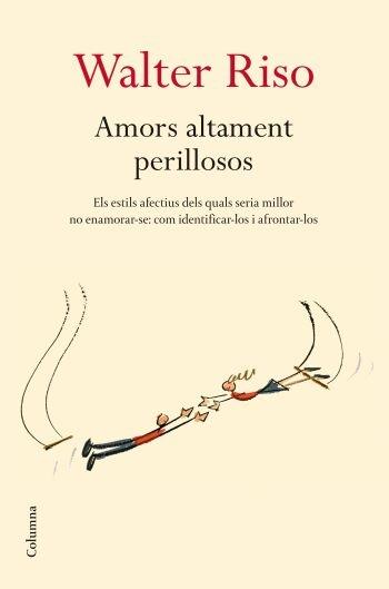 AMORS ALTAMENT PERILLOSOS. ELS ESTILS AFECTIUS DELS QUALS SE | 9788466409278 | WALTER RISO