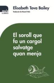 EL SOROLL QUE FA UN CARGOL SALVATGE QUAN MENJA | 9788417353155 | ELISABETH TOVA BAILEY