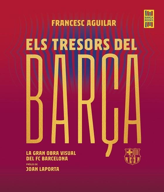 ELS TRESORS DEL BARÇA  LA GRAN OBRA VISUAL DEL FC BARCELONA | 9788419430076 | FRANCESC AGUILAR