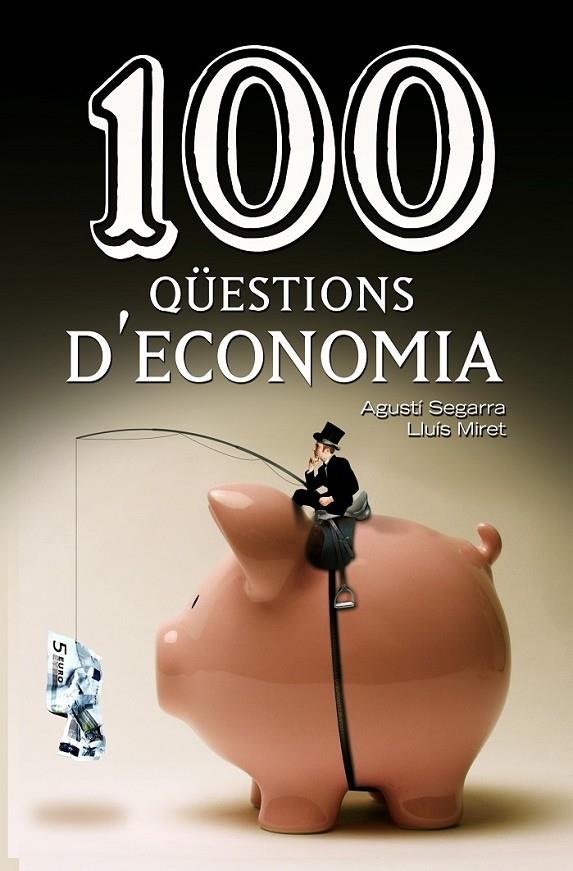 100 QÜESTIONS D'ECONOMIA | 9788490342756 | AGUSTI SEGARRA / LLUIS MIRET