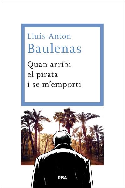 QUAN ARRIBI EL PIRATA I S'EN M'EMPORTI | 9788482646091 | LLUIS-ANTON BAULENAS