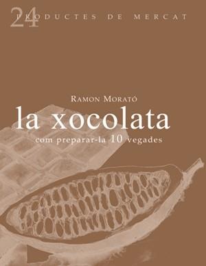 LA XOCOLATA. COM PREPARAR-LA 10 VEGADES | 9788493624347 | RAMON MORATO