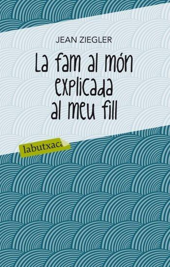 LA FAM AL MON EXPLICADA AL MEU FILL | 9788499302072 | JEAN ZIEGLER