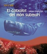 EL CATXALOT I ALTRES CRIATURES DEL MON SUBMARI | 9788499132709