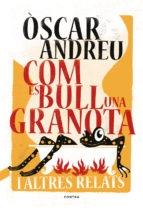 COM ES BULL UNA GRANOTA I ALTRES RELATS | 9788494652738 | OSCAR ANDREU