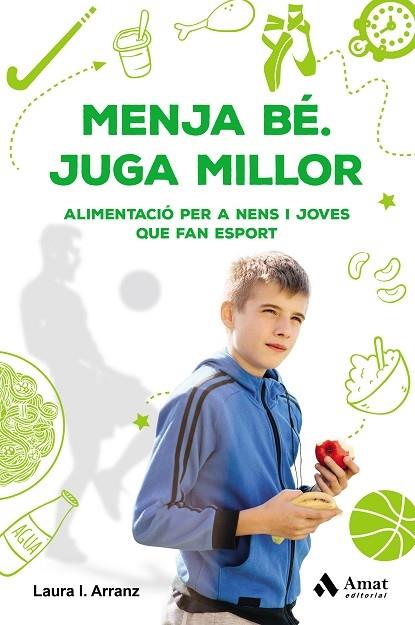 MENJA BE. JUGA MILLOR  ALIMENTACIO PER A NENS I JOVES QUE FA | 9788417208677 | LAURA I. ARRANZ