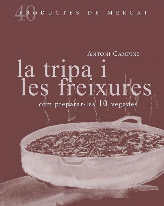 LA TRIPA I LES FREIXURES. COM PREPARAR-LES 10 VEGADES | 9788492607877 | ANTONI CAMPINS