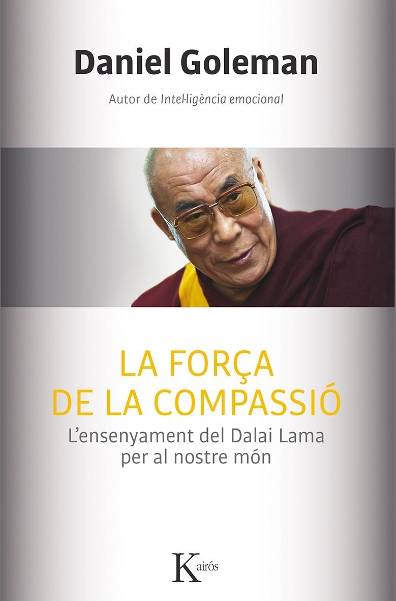 LA FORÇA DE LA COMPASSIO L'ENSENYAMENT DEL DALAI LAMA PER AL | 9788499884554 | DANIEL GOLEMAN