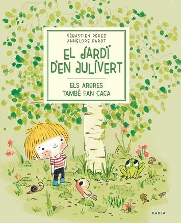 EL JARDI D'EN JULIVERT ELS ARBRES TAMBE FAN CACA | 9788447945023 | S. PEREZ - A. PAROT