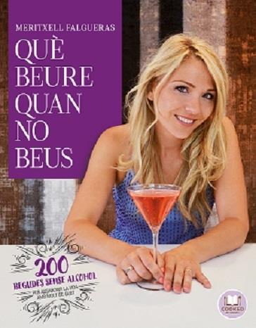 QUE BEURE QUAN NO BEUS 200 BEGUDES SENSE ALCOHOL | 9788492920167 | MERITXELL FALGUERAS