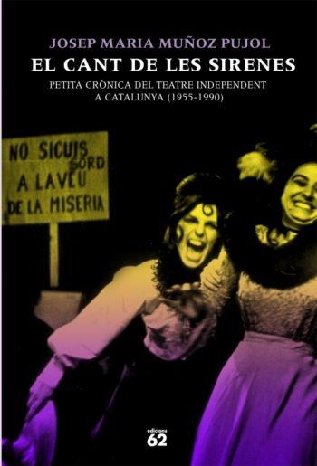 EL CANT DE LES SIRENES. PETITA CRÒNICA DEL TEATRE INDEPENDEN | 9788429761030 | JOSEP MARIA MUÑOZ PUJOL