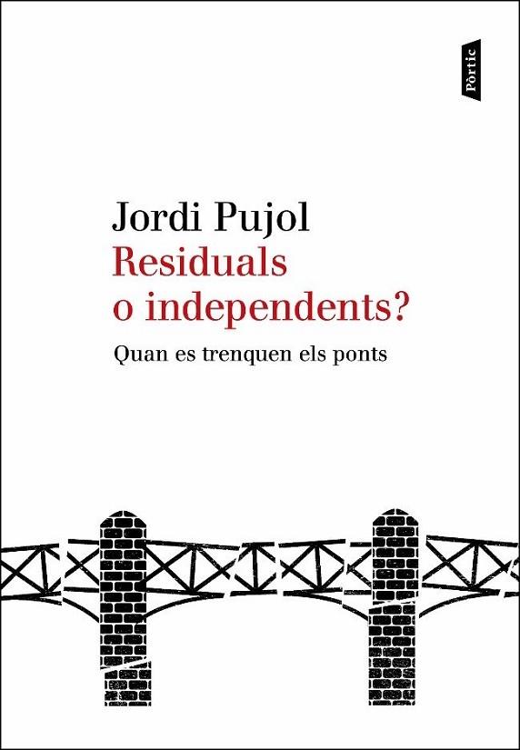 RESIDUALS O INDEPENDENTS? QUAN ES TRENQUEN ELS PONTS | 9788498091885 | JORDI PUJOL