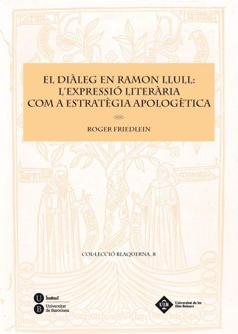 EL DIALEG EN RAMON LLULL : L'EXPRESSIO LITERARIA COM A ESTR | 9788447534951 | ROGER FRIEDLEIN