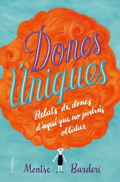 DONES UNIQUES   RELATS DE DONES D'AQUI QUE NO PODRAS OBLIDAR | 9788466423991 | MONTSE BARDERI