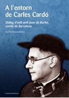 A L'ENTORN DE CARLES CARDÓ. DIÀLEG D'EXILI AMB JOAN DE BORBÓ | 9788497913935 | LLUIS M. MONCUNILL CIRAC