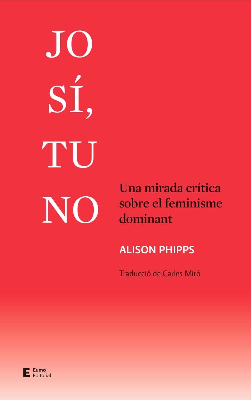 JO SI, TU NO   UNA MIRADA CRITICA SOBRE EL FEMINISME | 9788497667661 | ALISON PHIPPS