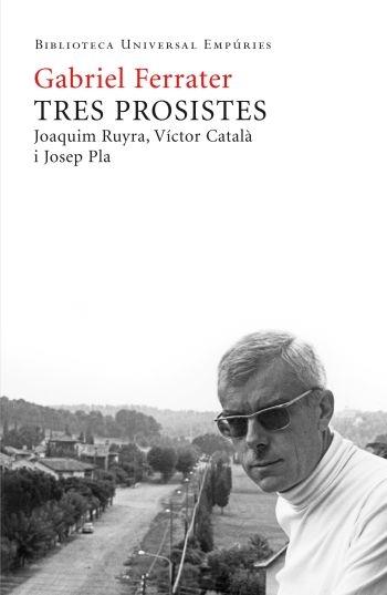 TRES PROSISTES. JOAQUIM RUYRA, VICTOR CATALA I JOSEP PLA | 9788497876667 | GABRIEL FERRATER