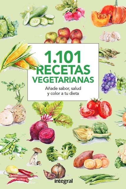 1101 RECETAS VEGETARIANAS COCINA SANA Y SABROSA | 9788490566015