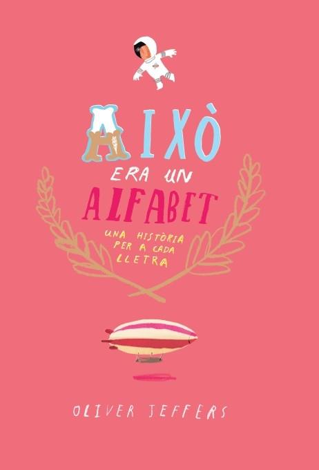 AIXO ERA UN ALFABET UNA HISTORIA PER A CADA LLETRA | 9788416394074 | OLIVER JEFFERS