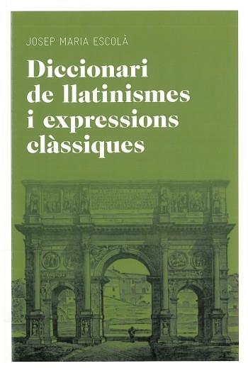 DICCIONARI DE LLATINISMES I EXPRESSIONS CLASSIQUES | 9788492672769 | JOSEP MARIA ESCOLA