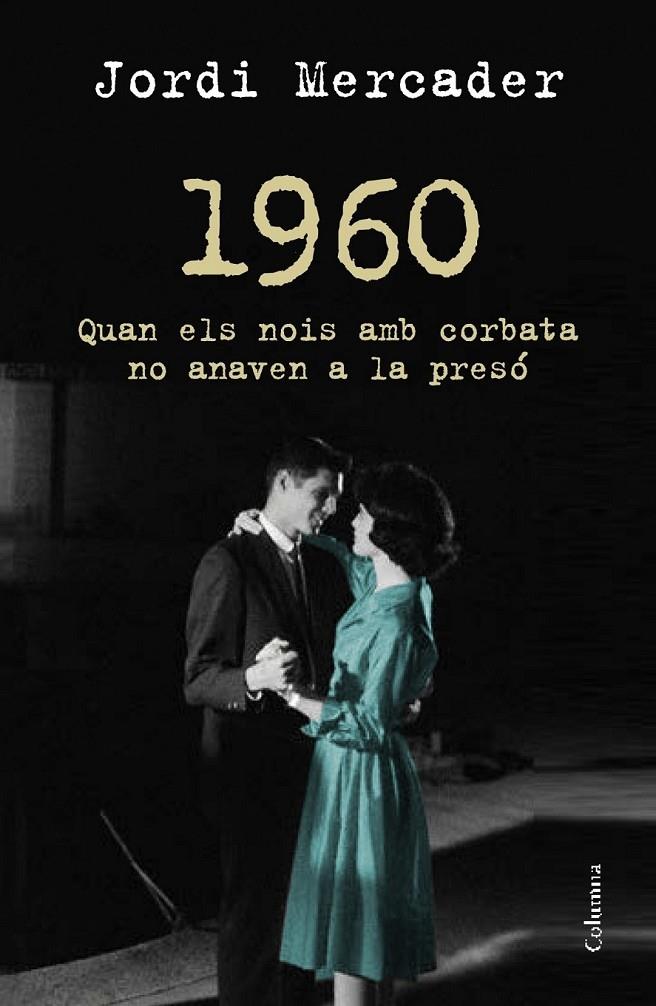 1960 QUAN ELS NOIS AMB CORBATA NOA ANAVEN A LA PRESO | 9788466418157 | JORDI MERCADER