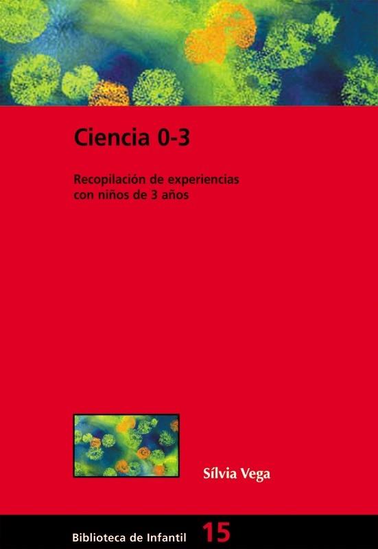 CIENCIA 0-3. LABORATORIOS DE CIENCIAS EN LA ESCUELA INFANTIL | 9788478274406 | SILVIA VEGA TIMONEDA