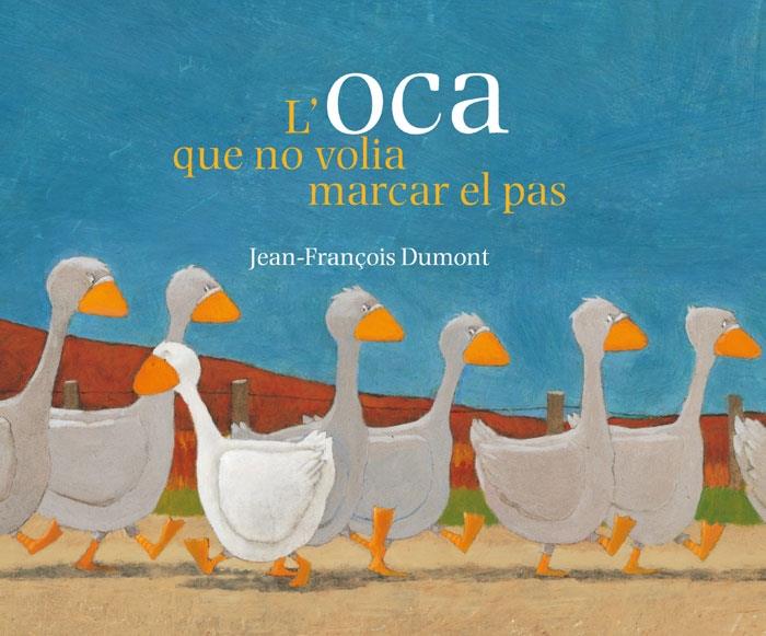 L'OCA QUE NO VOLIA MARCAR EL PAS | 9788484526841 | JEAN-FRANÇOIS DUMONT