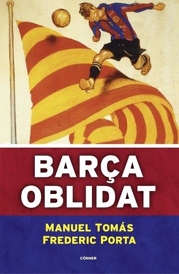 BARÇA OBLIDAT | 9788494980787 | MANUEL TOMAS / FREDERIC PORTA