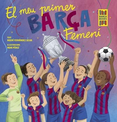 EL MEU PRIMER BARÇA FEMENI | 9788419430069 | NOEMI FERNANDEZ SELVA / MONI PEREZ