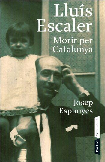 LLUÍS ESCALER. MORIR PER CATALUNYA | 9788498090543 | JOSEP ESPUNYES