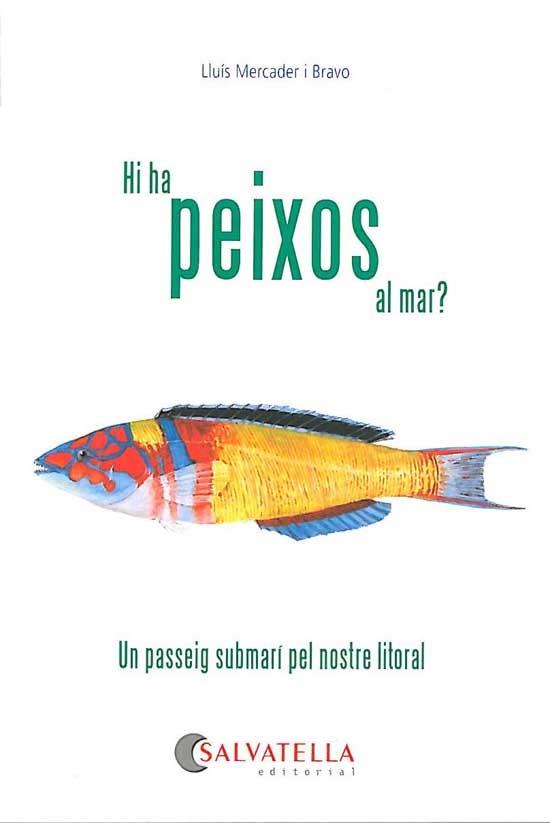 HI HA PEIXOS AL MAR ? UN PASSEIG SUBMARI PEL NOSTRE LITORAL | 9788484126034 | LLUIS MERCADER