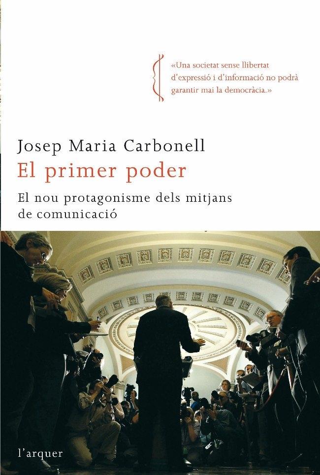 EL PRIMER PODER. EL NOU PROTAGONISME DELS MITJANS DE COMUNIC | 9788492541010 | JOSEP MARIA CARBONELL