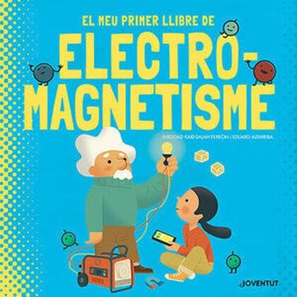 EL MEU PRIMER LLIBRE D'ELECTROMAGNETISME | 9788426147448 | SHEDDAD KAID SALAH FERRON / EDUARD ALTARRIBA