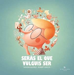 SERAS EL QUE VULGUIS SER | 9788418522222 | SANDRA ALONSO / ROBERT GARCIA