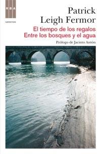 EL TIEMPO DE LOS REGALOS / ENTRE LOS BOSQUES Y EL AGUA | 9788490060155 | PATRICK LEIGH FERMOR