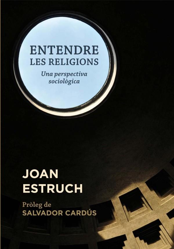 ENTENDRE LES RELIGIONS UNA PERSPECTIVA SOCIOLOGICA | 9788499793825 | JOAN ESTRUCH