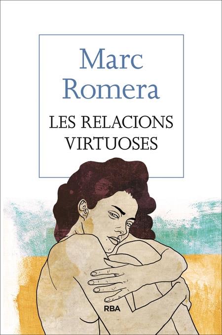 LES RELACIONS VIRTUOSES | 9788482647418 | MARC ROMERA