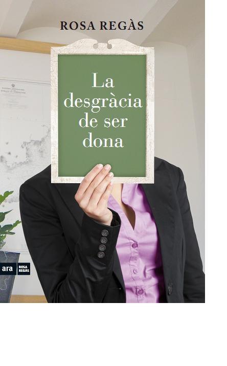 LA DESGRACIA DE SER DONA | 9788415224419 | ROSA REGAS