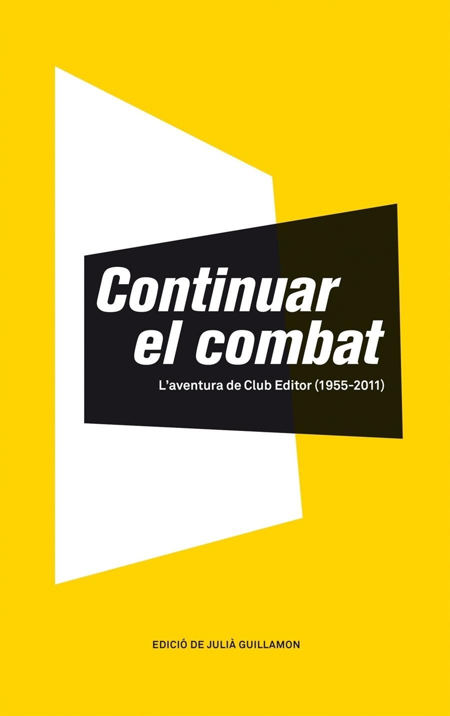 CONTINUAR EL COMBAT. L'AVENTURA DE CLUB EDITOR (1955-2011) | 9788473291620 | EDICIO DE JULIA GUILLAMON