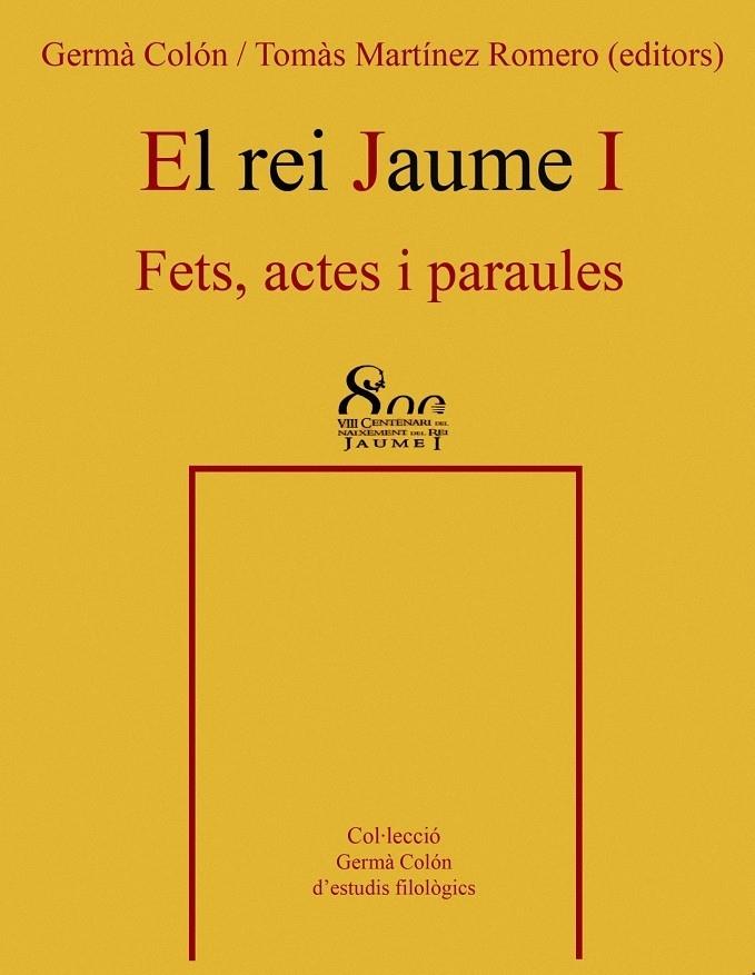 EL REI JAUME I. FETS, ACTES I PARAULES | 9788484159254 | GERMÀ COLÓN / TOMÀS MARTÍNEZ ROMERO (EDITORS)