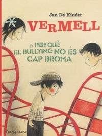 VERMELL O PER QUE EL BULLYNG NO ES CAP BROMA | 9788494166235 | JAN DE KINDER