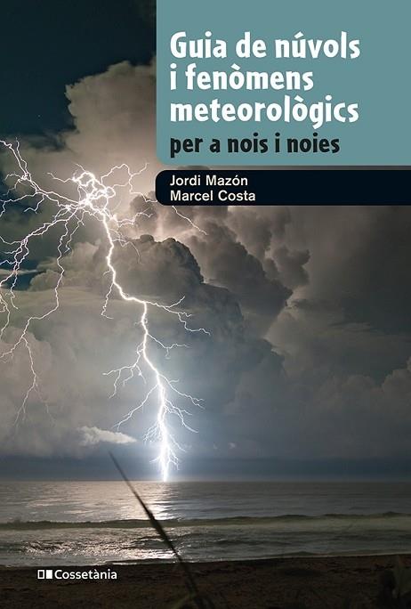 GUIA DE NUVOLS I FENOMENS METEOROLOGICS PER A NOIS I NOIES | 9788413562285 | JORDI MAZON / MARCEL COSTA