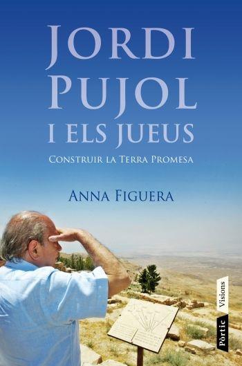 JORDI PUJOL I ELS JUEUS. CONSTRUIR LA TERRA PROMESA | 9788498091687 | ANNA FIGUERA RAICHS