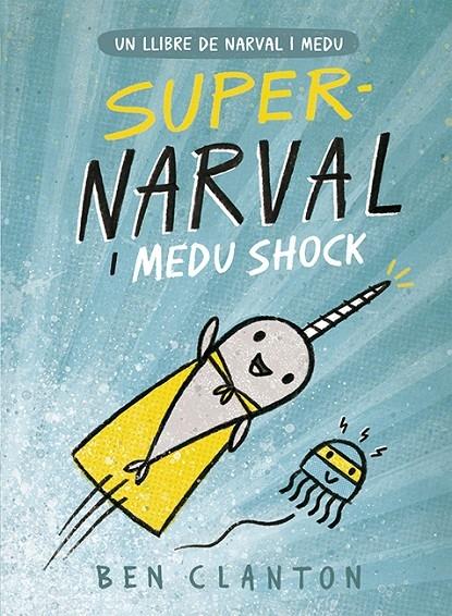 SUPER NARVAL I MEDU SHOCK | 9788426145260 | BEN CLANTON