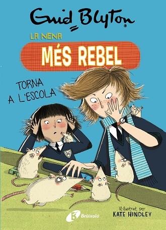 LA NENA MES REBEL TORNA A L'ESCOLA | 9788499063423 | ENID BLYTON / KATE HINDLEY