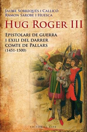 HUG ROGER III. EPISTOLARI DE GUERRA I EXILI DEL DARRER COMTE | 9788492437092 | JAUME SOBREQUÉS I CALLICÓ / RAMON SAROBE PALLARS