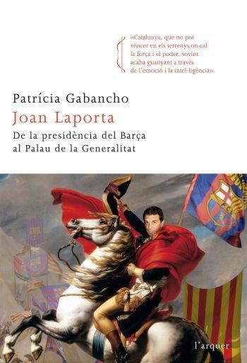 JOAN LAPORTA. DE LA PRESIDENCIA DEL BARÇA AL PALAU DE LA GEN | 9788466412742 | PATRICIA GABANCHO