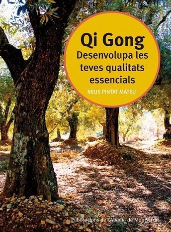 QI GONG. DESENVOLUPA LES TEVES QUALITATS ESSENCIALS | 9788498831481 | NEUIS PINTAT MATEU