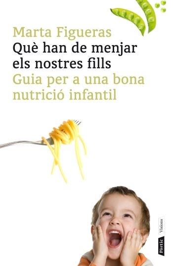 QUE HAN DE MENJAR ELS NOSTRES FILLS. GUIA PER A UNA BONA NUT | 9788498091502 | MARTA FIGUERAS