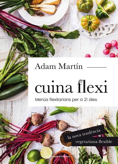 CUINA FLEXI   MENUS FLEXITARIANS PER A 21 DIES | 9788490345696 | ADAM MARTIN